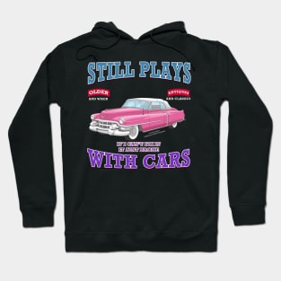 Still Plays With Cars Vintage Classics Hot Rod Novelty Gift Hoodie